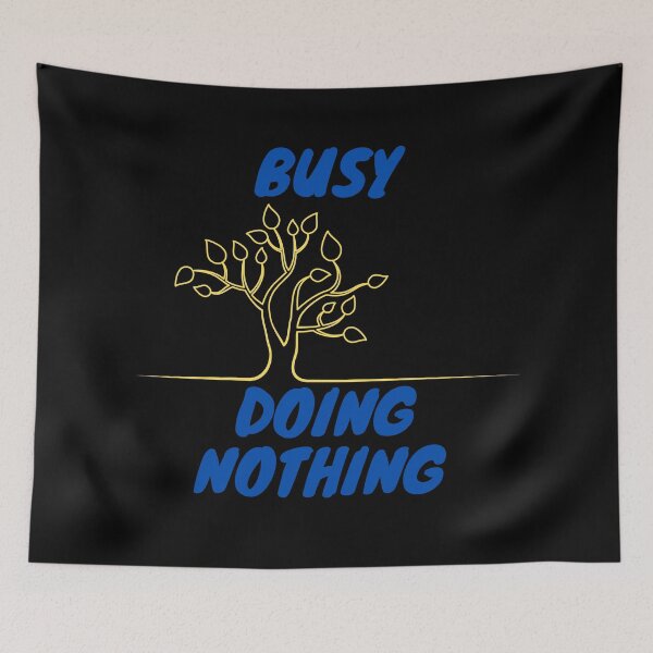 Item preview, BUSY DOING NOTHING  designed and sold by Thekingsmen.