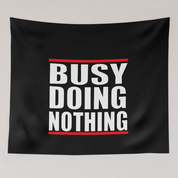 Item preview, Busy Doing Nothing designed and sold by HoneyBadgerBox.