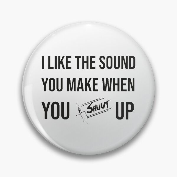 Item preview, Copy of I Like The Sound You Make When You Shut Up designed and sold by Enamy-DaD.