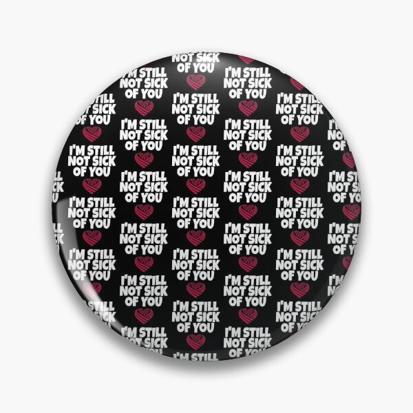 Item preview, I AM NOT SICK OF YOU YET designed and sold by ihebwkqh17.