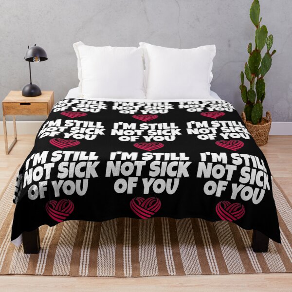 Item preview, I AM NOT SICK OF YOU YET designed and sold by ihebwkqh17.