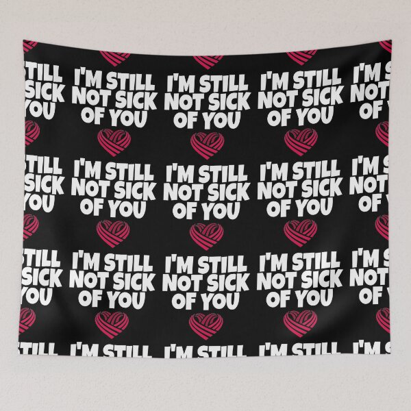 Item preview, I AM NOT SICK OF YOU YET designed and sold by ihebwkqh17.