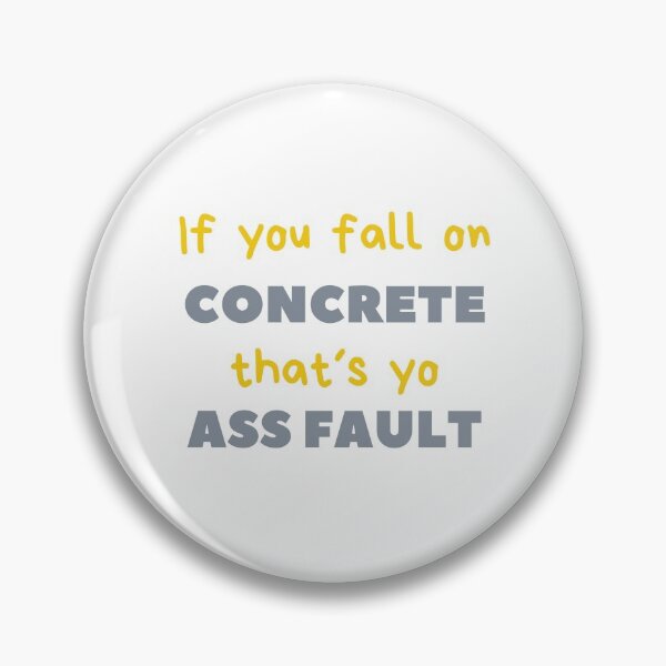 Item preview, If you fall on concrete that´s your ass fault cement designed and sold by daguilon.