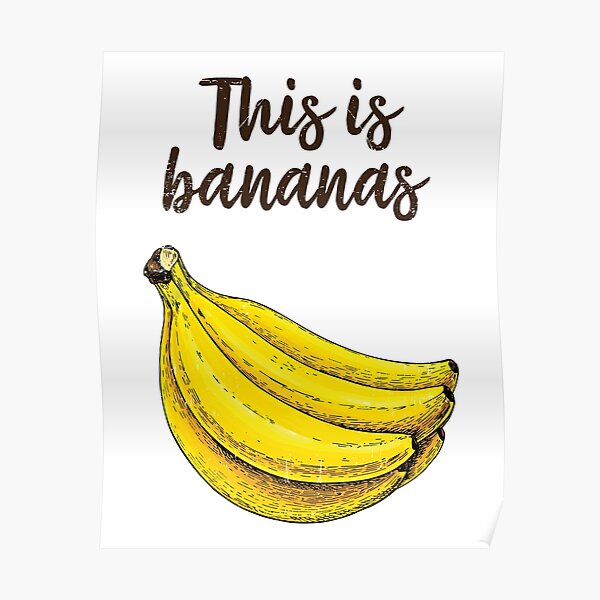 This Is Bananas Poster By Kaijucats Redbubble