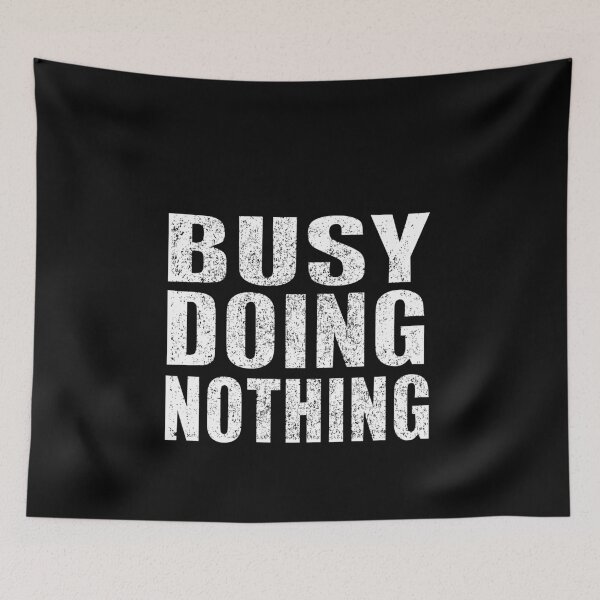 Item preview, Busy Doing Nothing designed and sold by HoneyBadgerBox.