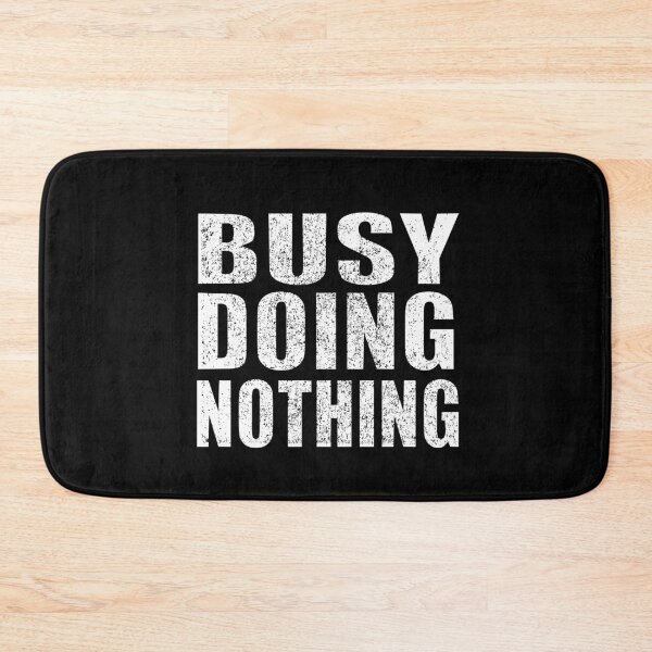 Item preview, Busy Doing Nothing designed and sold by HoneyBadgerBox.