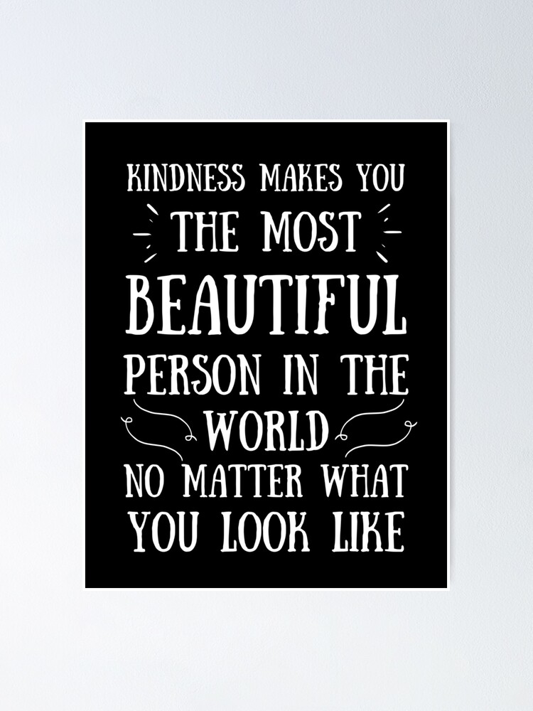 Kindness Makes You The Most Beautiful Person In The World No Matter