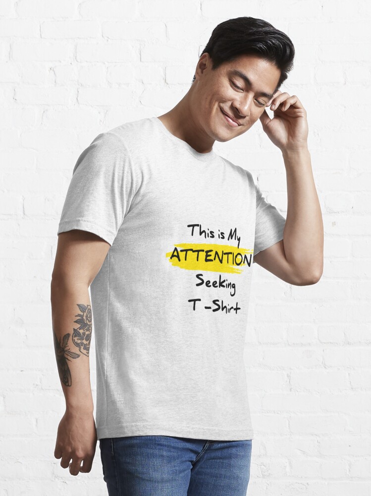 This is ATTENTION seeking T - Shirt" Essential T-Shirt for Sale by | Redbubble
