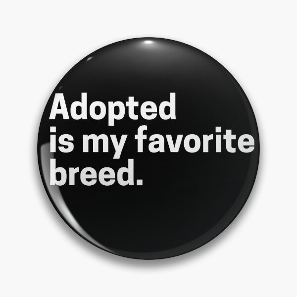Item preview, Adopted Is My Favorite Breed Animal Lover designed and sold by Jajulile.