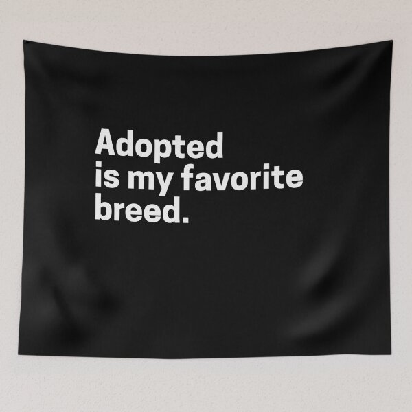 Item preview, Adopted Is My Favorite Breed Animal Lover designed and sold by Jajulile.