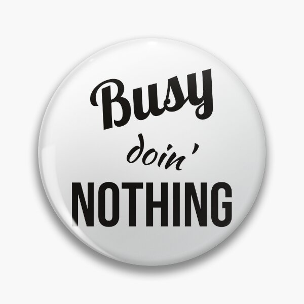 Item preview, Busy doin' NOTHING designed and sold by Gingatoo.