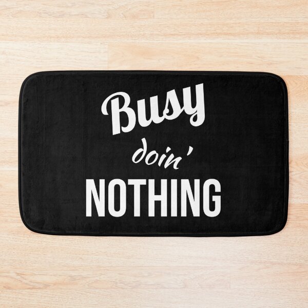 Item preview, Busy doin' NOTHING designed and sold by Gingatoo.