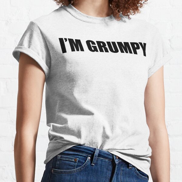 IM GRUMPY BEST GIFT Classic T-Shirt