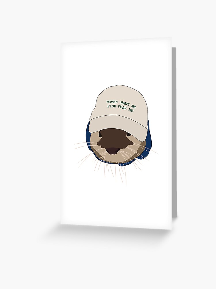 Women Want Me, Fish Fear Me otter with hat | Greeting Card