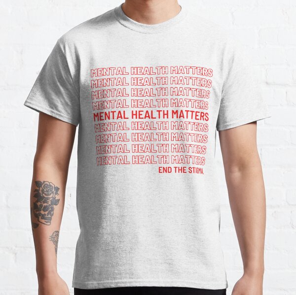 Mental Health Matters. End The Stigma. Classic T-Shirt