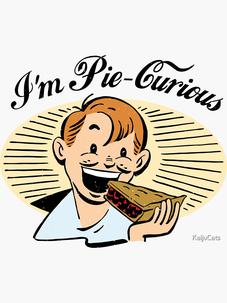 I'm Pie-Curious by KaijuCats