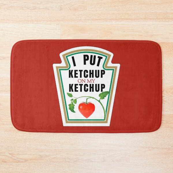 Item preview, I PUT KETCHUP ON MY KETCHUP designed and sold by DotorEaon.