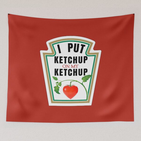 Item preview, I PUT KETCHUP ON MY KETCHUP designed and sold by DotorEaon.