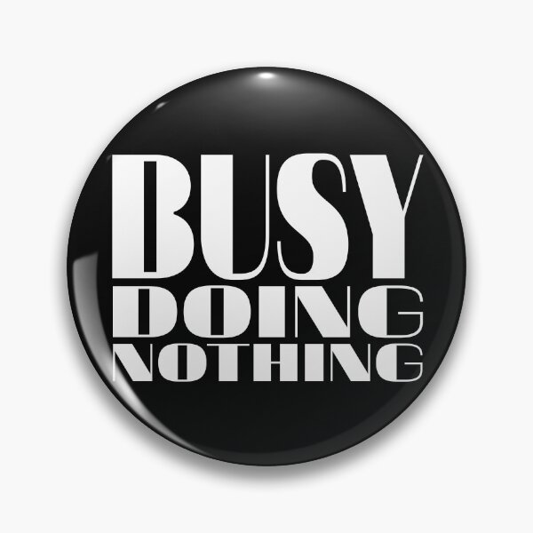 Item preview, Busy doing nothing designed and sold by PeDaNi.