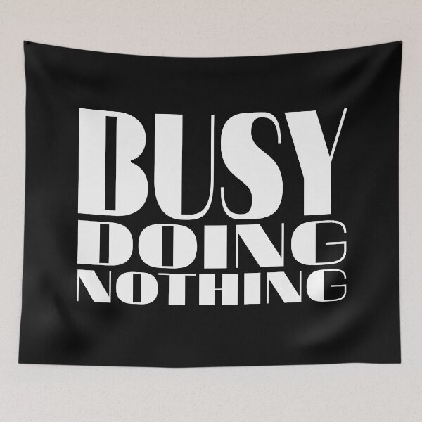 Item preview, Busy doing nothing designed and sold by PeDaNi.