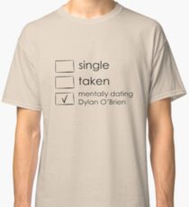 Single, taken, mentally dating dylan o'brien Classic T-Shirt