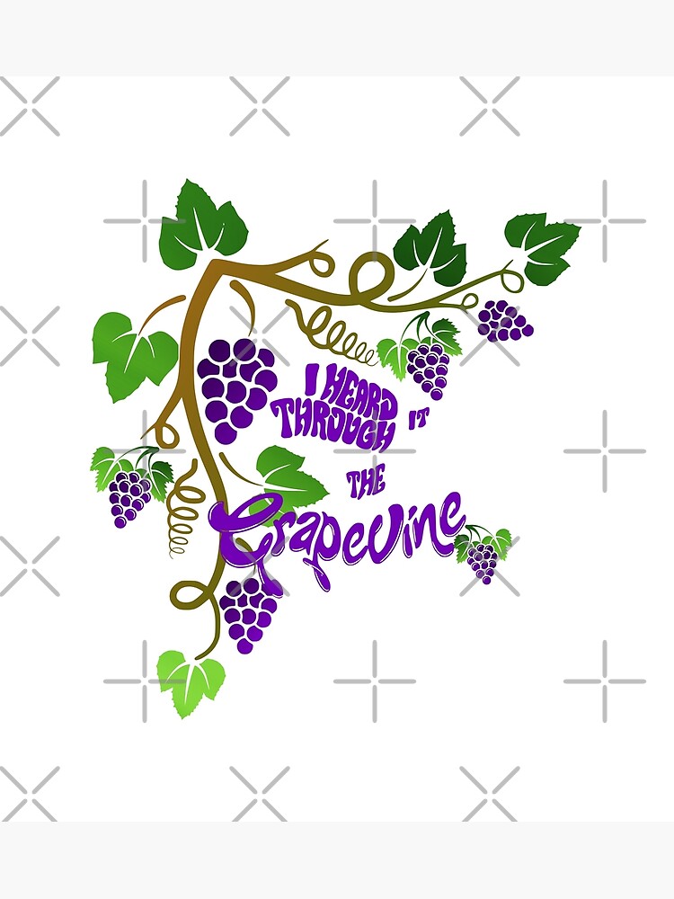 I heard it through the Grapevine