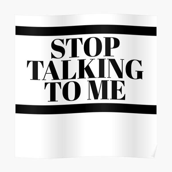 stop-talking-to-me-poster-for-sale-by-phys-redbubble