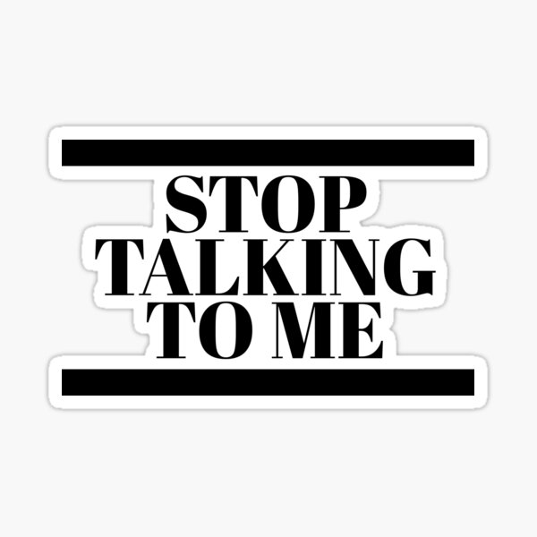 stop-talking-to-me-sticker-by-phys-redbubble