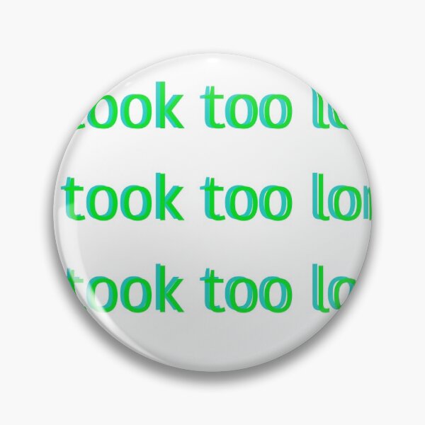 Item preview, it took too long designed and sold by lillyg3.