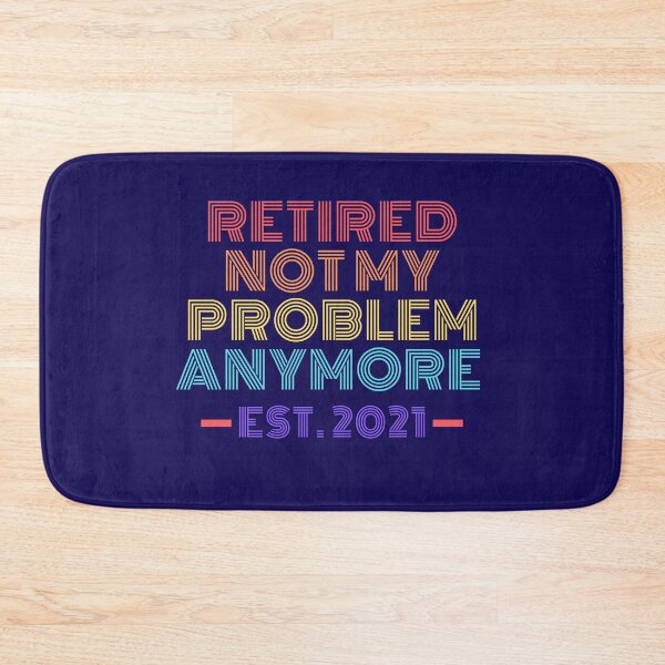 Item preview, retired not my problem anymore 2021 designed and sold by Hey-Nice-Shirt.