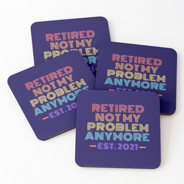 Item preview, retired not my problem anymore 2021 designed and sold by Hey-Nice-Shirt.