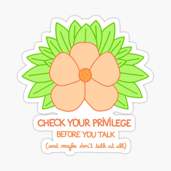 Check Your Privilege Before You Talk - And Maybe Don't Talk at All Sticker