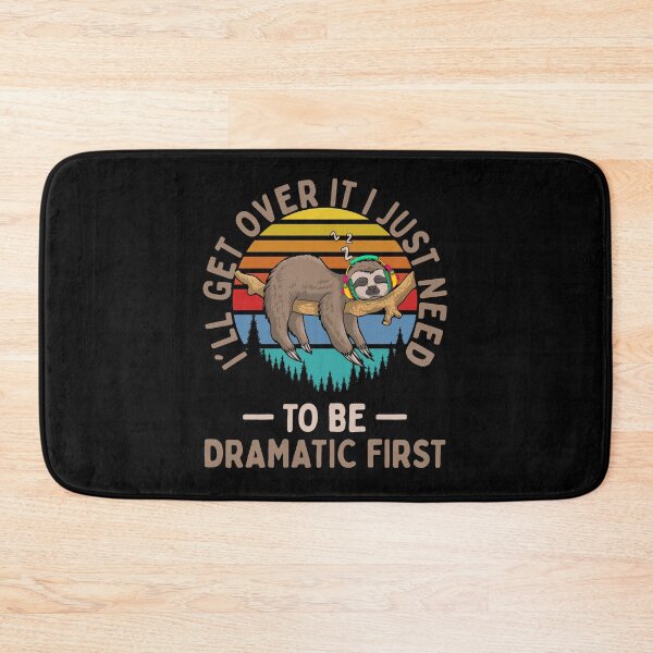 Item preview, I'll Get Over It I Just Need To Be Dramatic - Lazy Sloth designed and sold by BaseStore.