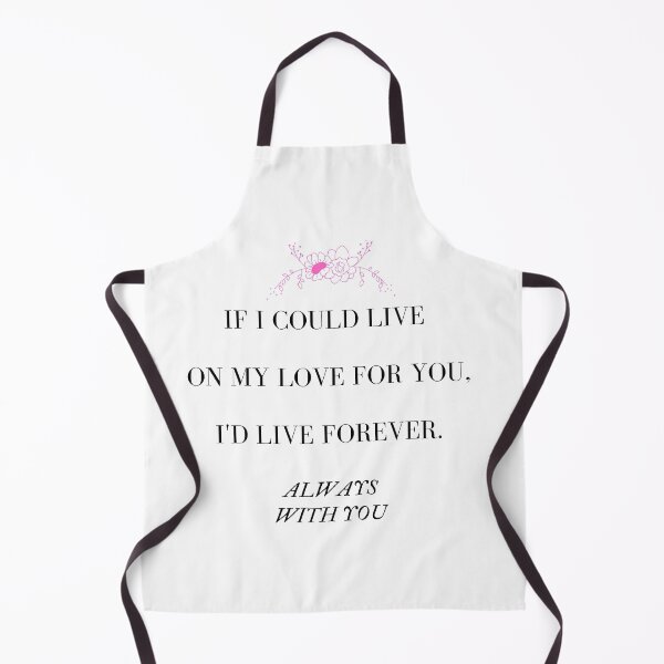 Item preview, If I Could Live On My Love For You, I'd Live Forever designed and sold by ReaverStudios.