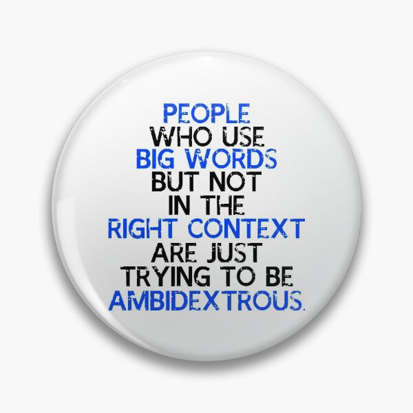 Item preview, People who use big words but not in the right context are just trying to be ambidextrous. designed and sold by Sticker Up.