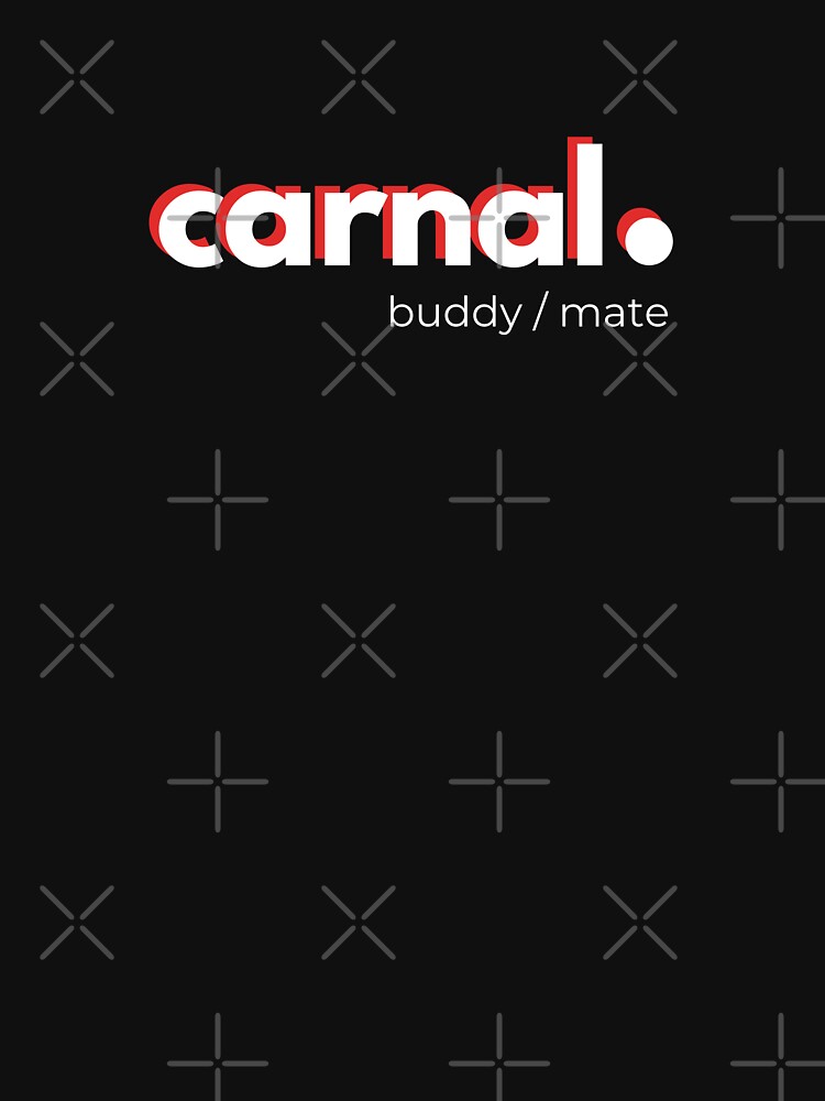 "Carnal, Mexican colloquial word to refer to a brother or friend (black