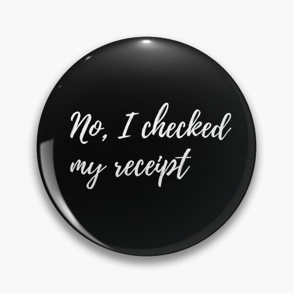 Item preview, No, I Checked The Receipt designed and sold by SweetAndSpice.