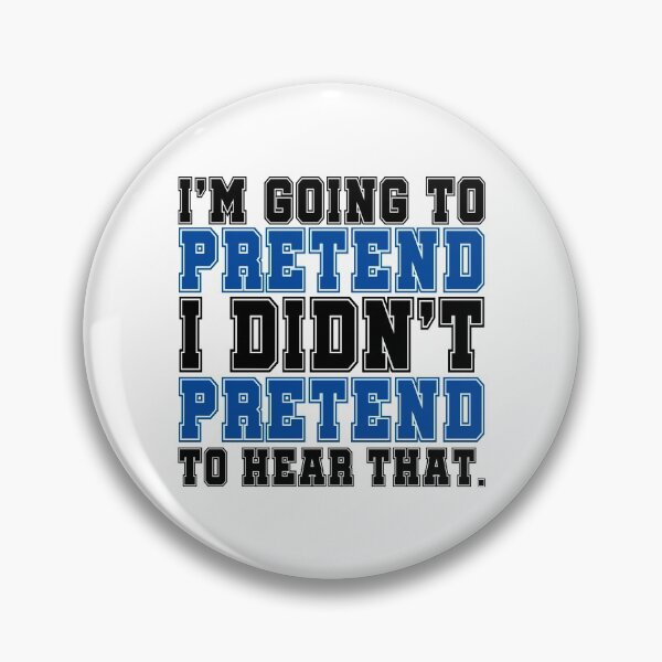 Item preview, Im going to pretend I didnt pretend to hear that. designed and sold by Sticker Up.
