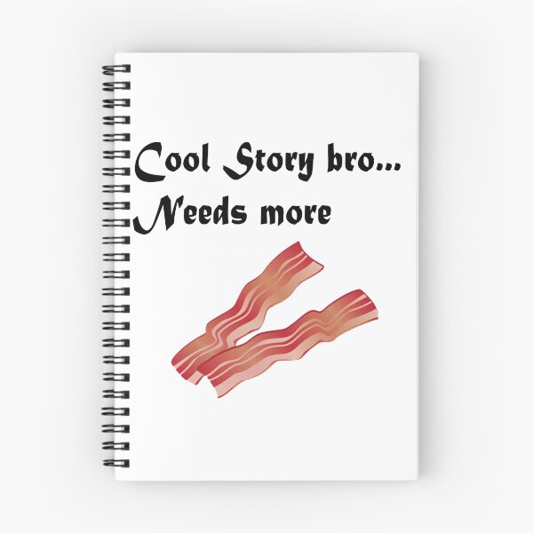 Item preview, Cool story bro needs more bacon designed and sold by Nathan26.