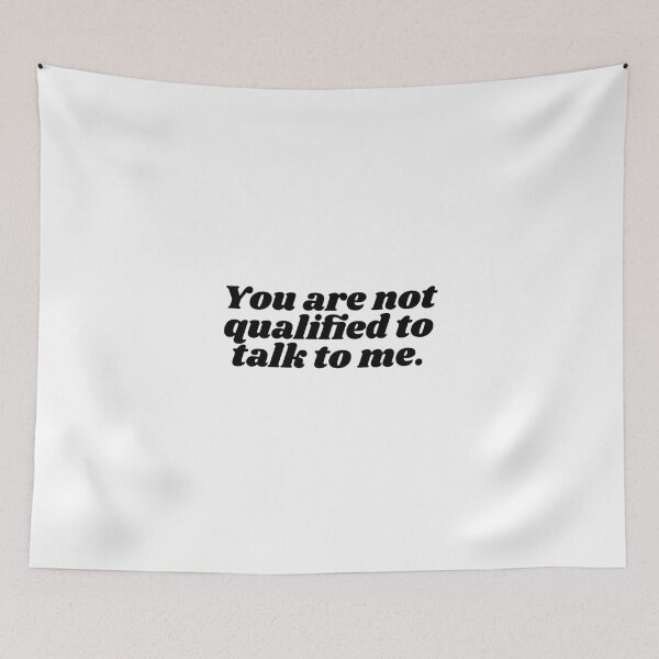 Item preview, you are not qualified to talk to me  designed and sold by irianmann.