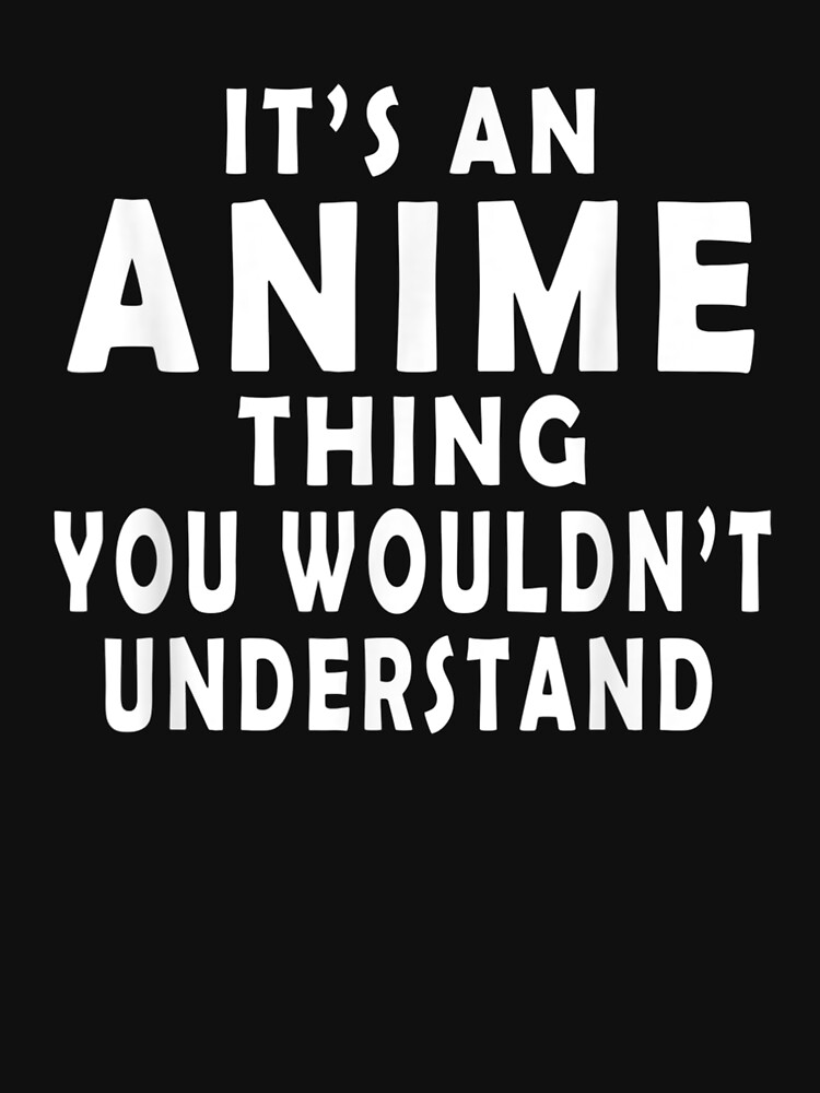 "It's An Anime Thing You Wouldn't Understand Funny Manga" T-shirt for - It's An Anime Thing You Wouldn T Understand