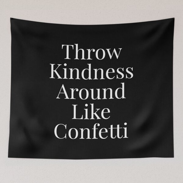 Item preview, Throw Kindness Around Like Confetti designed and sold by NatashaE.
