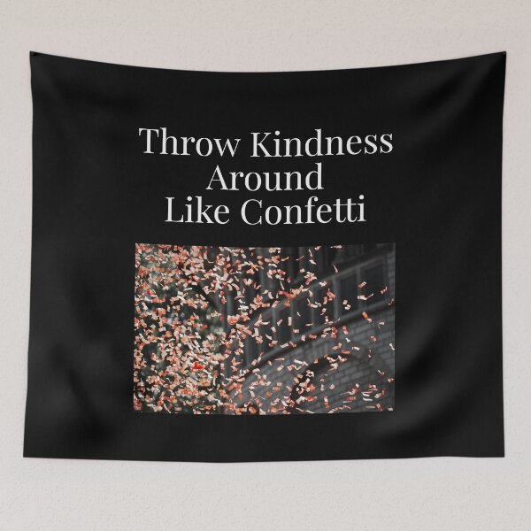 Item preview, Throw Kindness Around Like Confetti designed and sold by NatashaE.