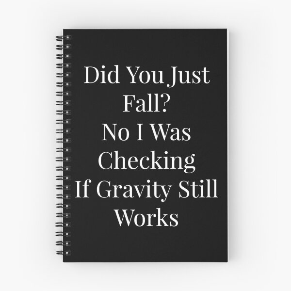 Item preview, Did you just fall? No I was checking if gravity still works designed and sold by NatashaE.