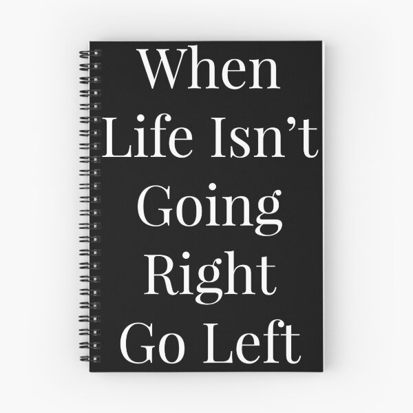 Item preview, When life isn't going right go left designed and sold by NatashaE.