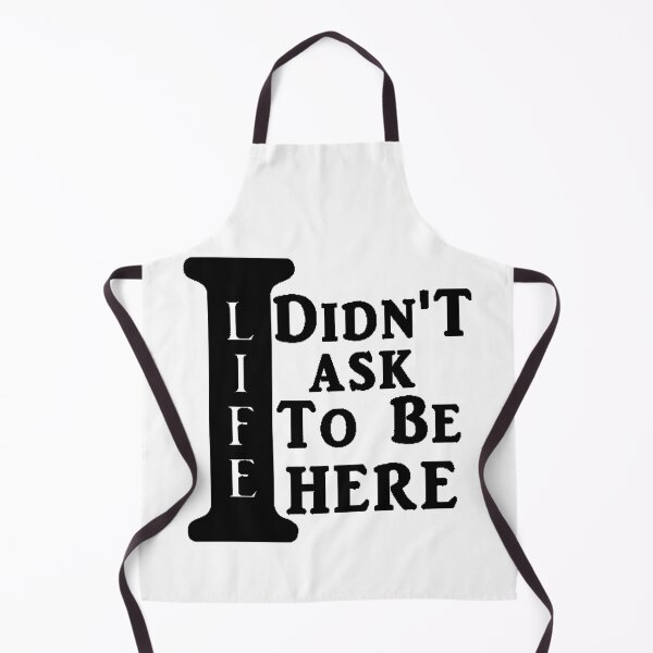 Item preview, I DIDN'T ASK TO BE HERE designed and sold by TwoSixDesigns.
