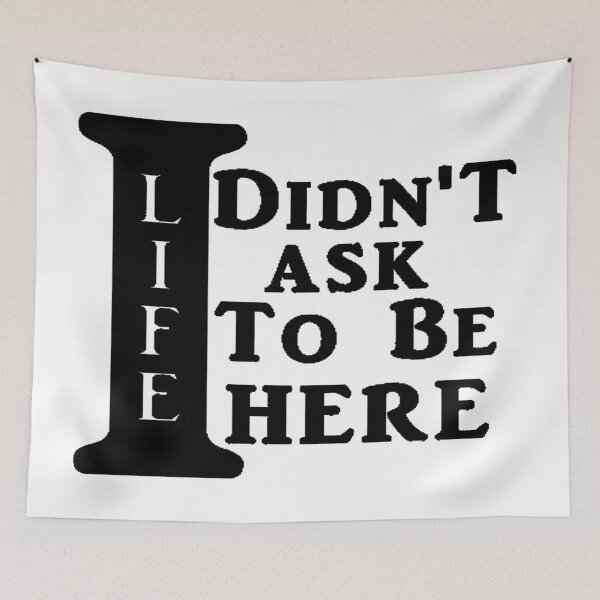 Item preview, I DIDN'T ASK TO BE HERE designed and sold by TwoSixDesigns.