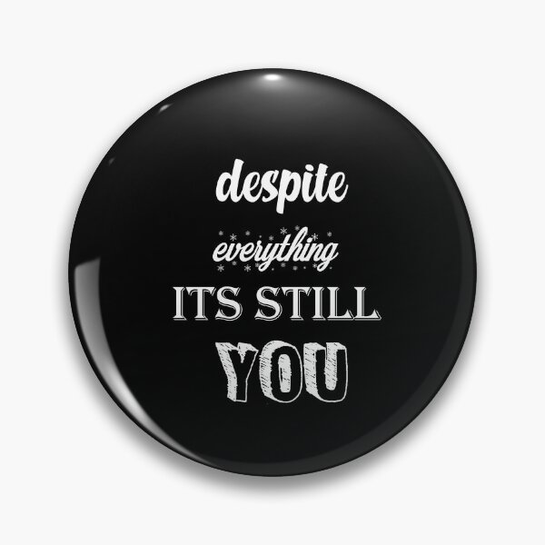 Item preview, Despite everything its still you very nice designed and sold by CompanyGRH.