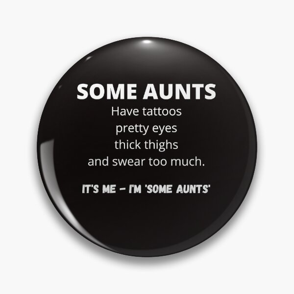 Item preview, Some aunts - have tattoos, pretty eyes, thick thighs and swear too much - it's me I'm 'some aunts' designed and sold by shane62.