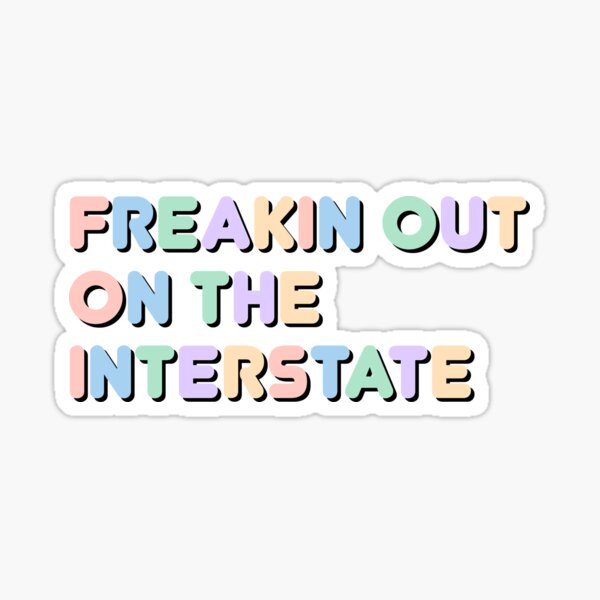 freaking-out-on-the-interstate-sticker-by-courtneyklich-redbubble